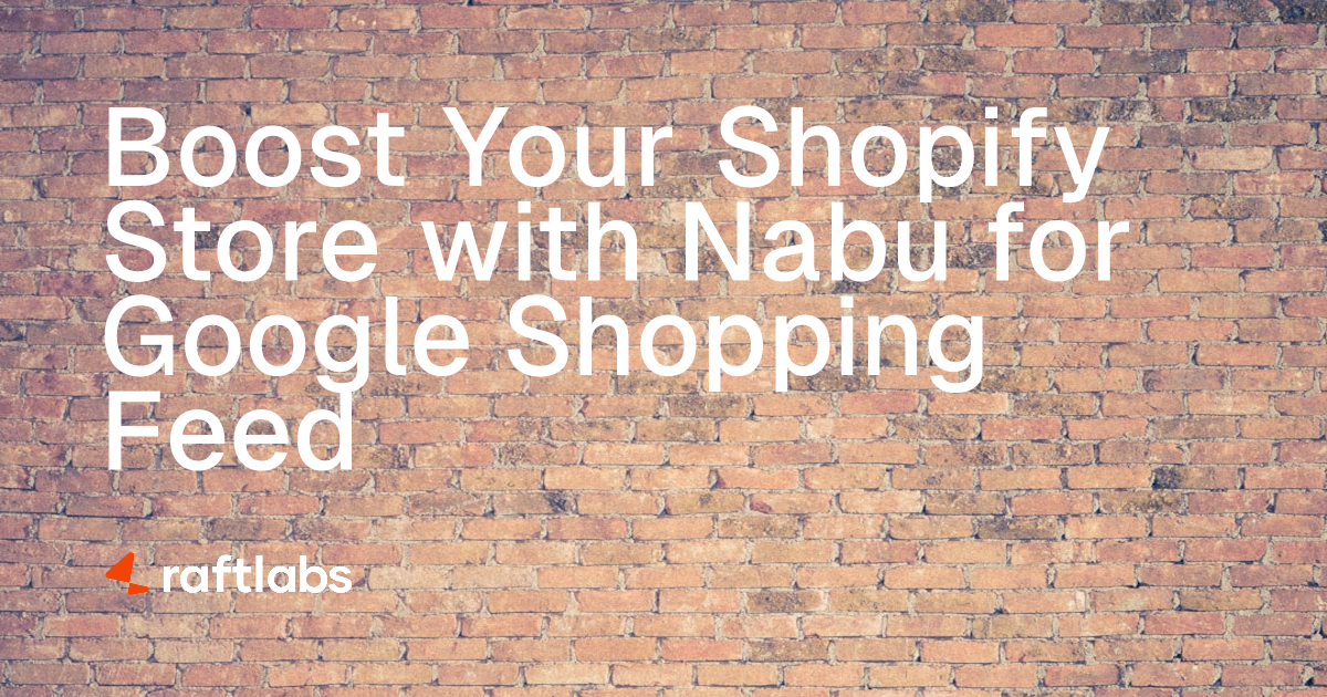Nabu for Google Shopping Feed Best Shopify App RaftLabs